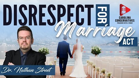 Dr. Street talks about the "DISRESPECT" for Marriage Act