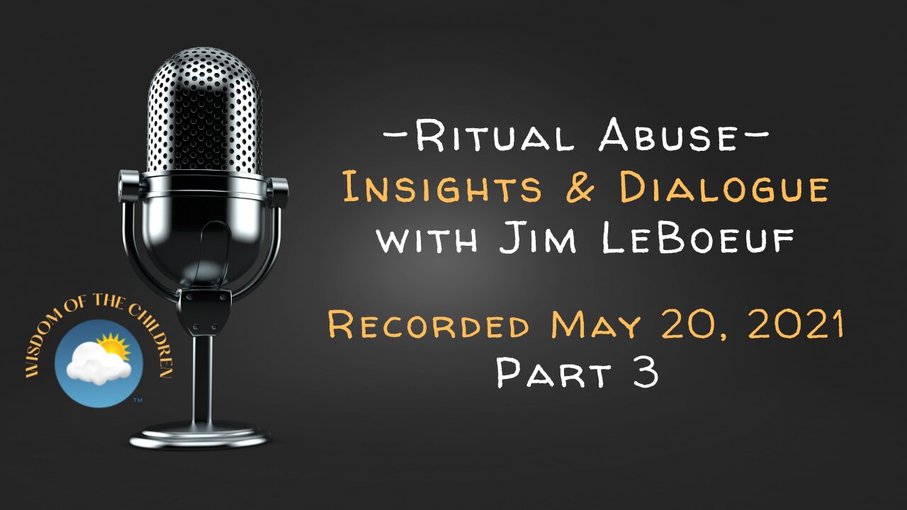 Discussion with Ritual Abuse Survivor Jim LeBoeuf - May 20, 2021