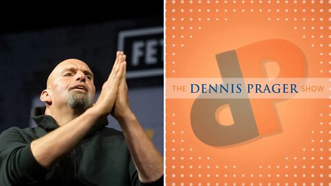 Dennis Prager: Anyone Daring To Criticize Fetterman Is An ‘Ableist’ and A Bigot?