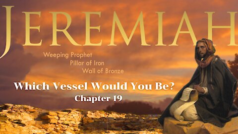 Jeremiah 19 "Which Vessel Would You Be?"