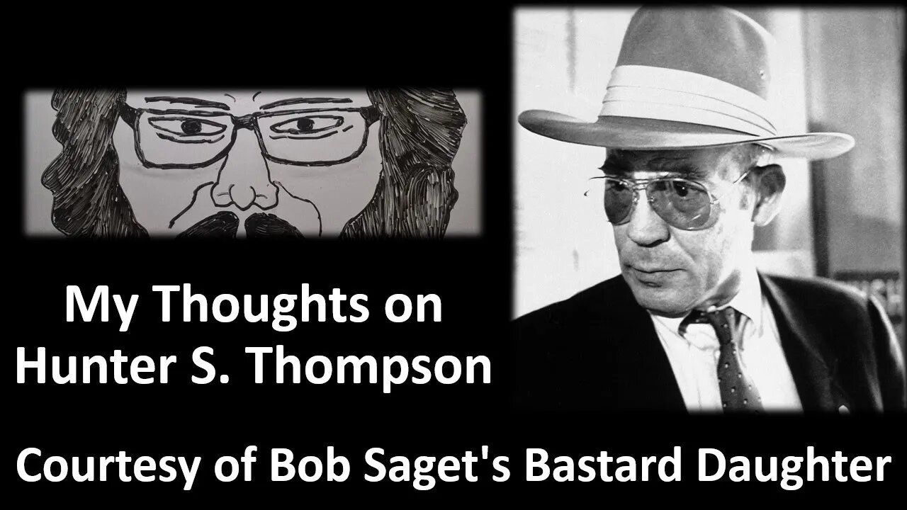 My Thoughts on Hunter S. Thompson (Courtesy of Bob Segat's Bastard Daughter)