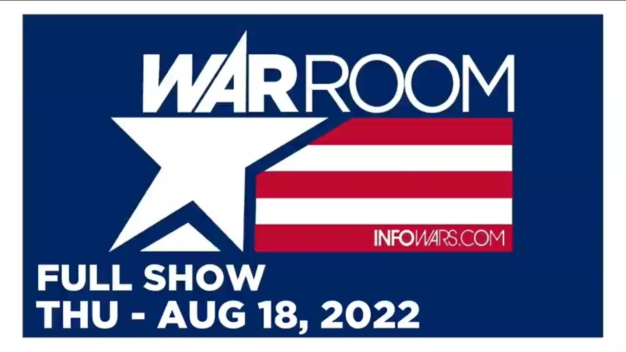 WAR ROOM FULL SHOW 08_18_22 Thursday
