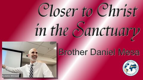 Closer to Christ in the Sanctuary by Pastor Daniel Mesa