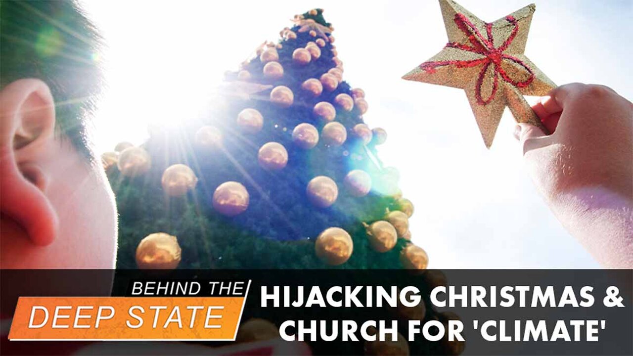 Hijacking Christmas & the Church for 'Climate' | Behind the Deep State