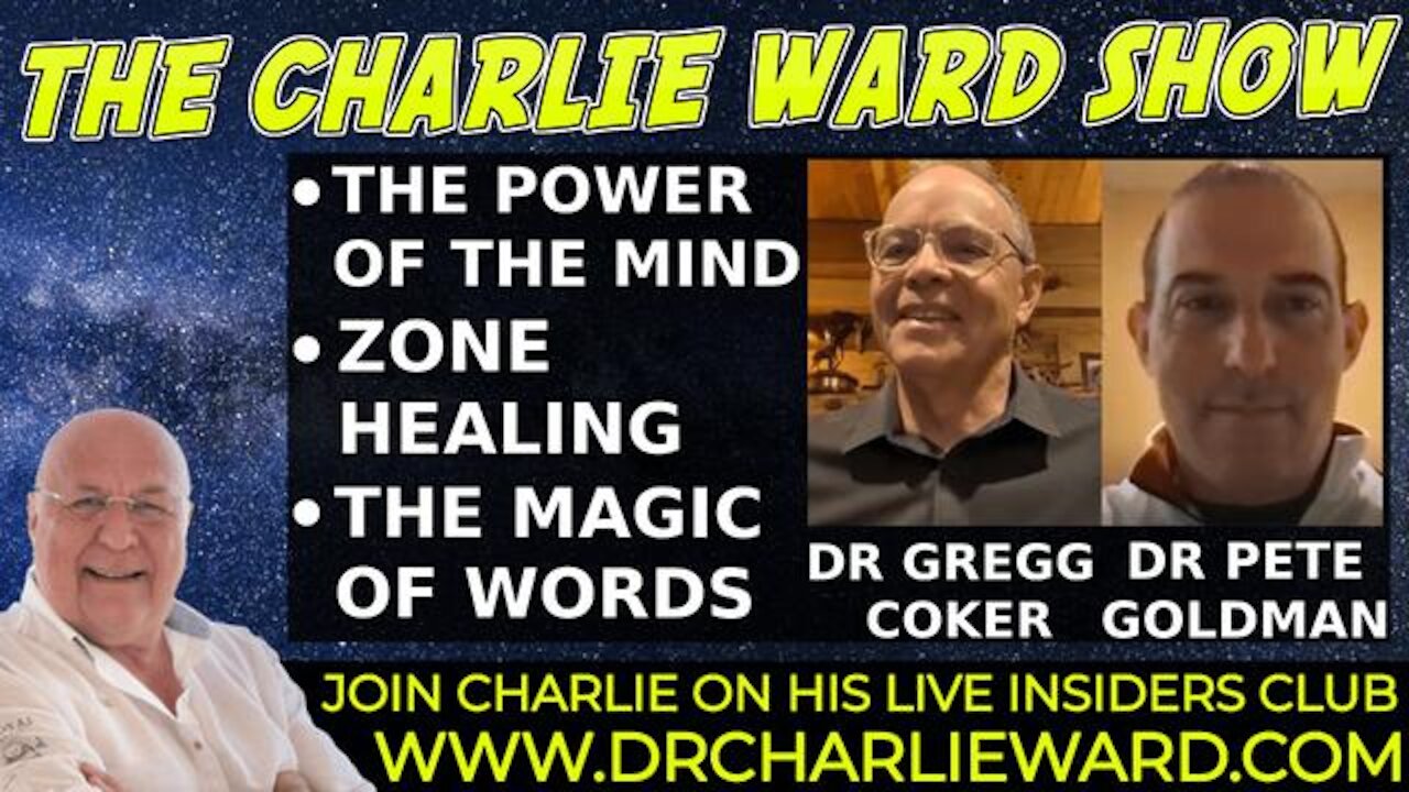 THE POWER OF THE MIND, ZONE HEALING, WITH DR GREGG COKER, DR PETE GOLDMAN & CHARLIE WARD