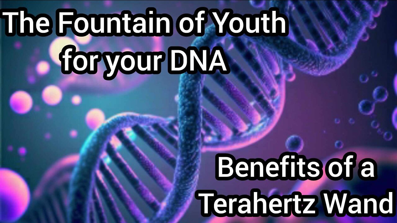 Benefits of a Terahertz Wand The Fountain of Youth for your DNA