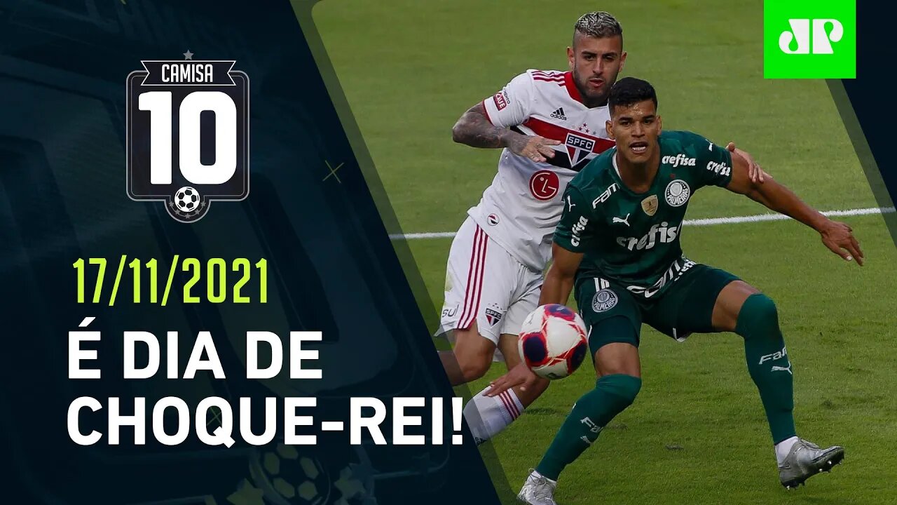 É CLÁSSICO! Palmeiras e São Paulo SE ENFRENTAM HOJE no Allianz Parque! | CAMISA 10 – 17/11/21