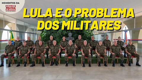 O perigo dos militares para o governo Lula | Momentos da Análise Política da Semana