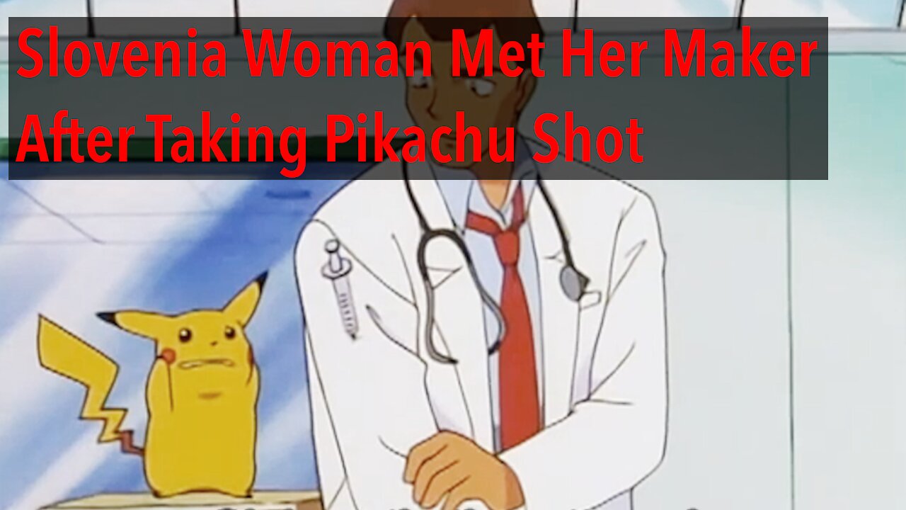 Slovenia Woman Met Her Maker After Taking Covid 19 (Pikachu) Shot - Vaccine Causation Confirmed