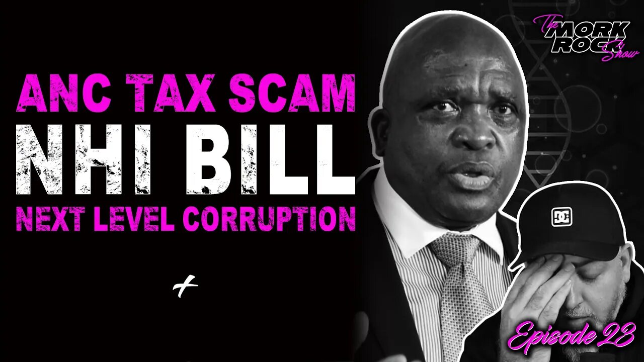 NHI Bill - An ANC Tax Scam | The Mork Rock Show | Ep23