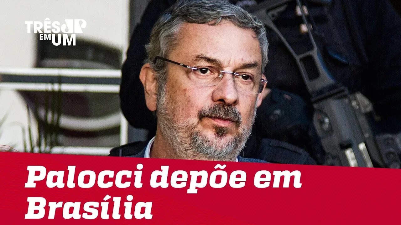 Ex-ministro Antonio Palocci depõe em Brasília