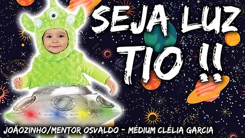 VIBREM LUZ TIOS E TIAS !! Joãozinho - Mentor Osvaldo - Médium Clélia Garcia