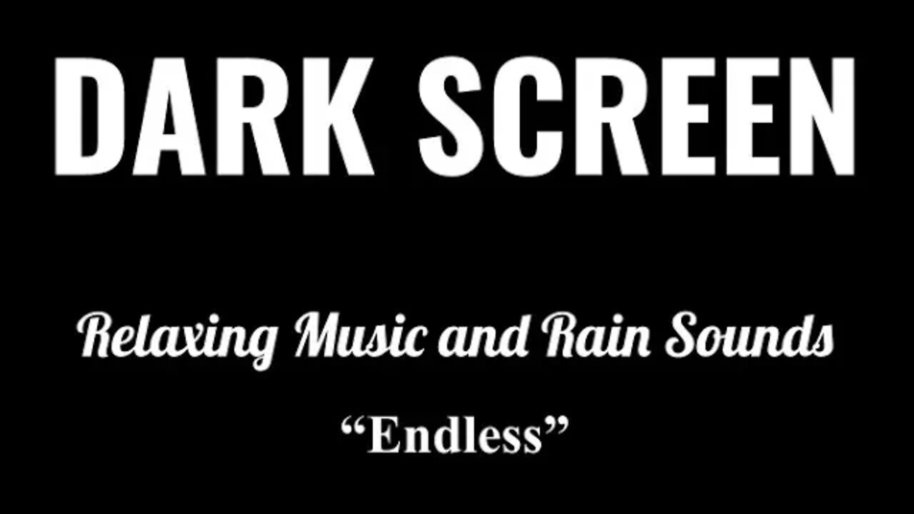 "Endless" Relaxing Music and Rain Sounds -- Dark Screen -- Black Screen