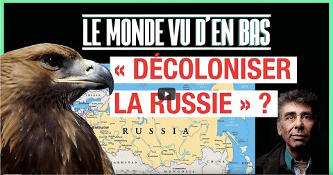 « Décoloniser la Russie » c’est-à-dire - Le Monde vu den bas - n°59