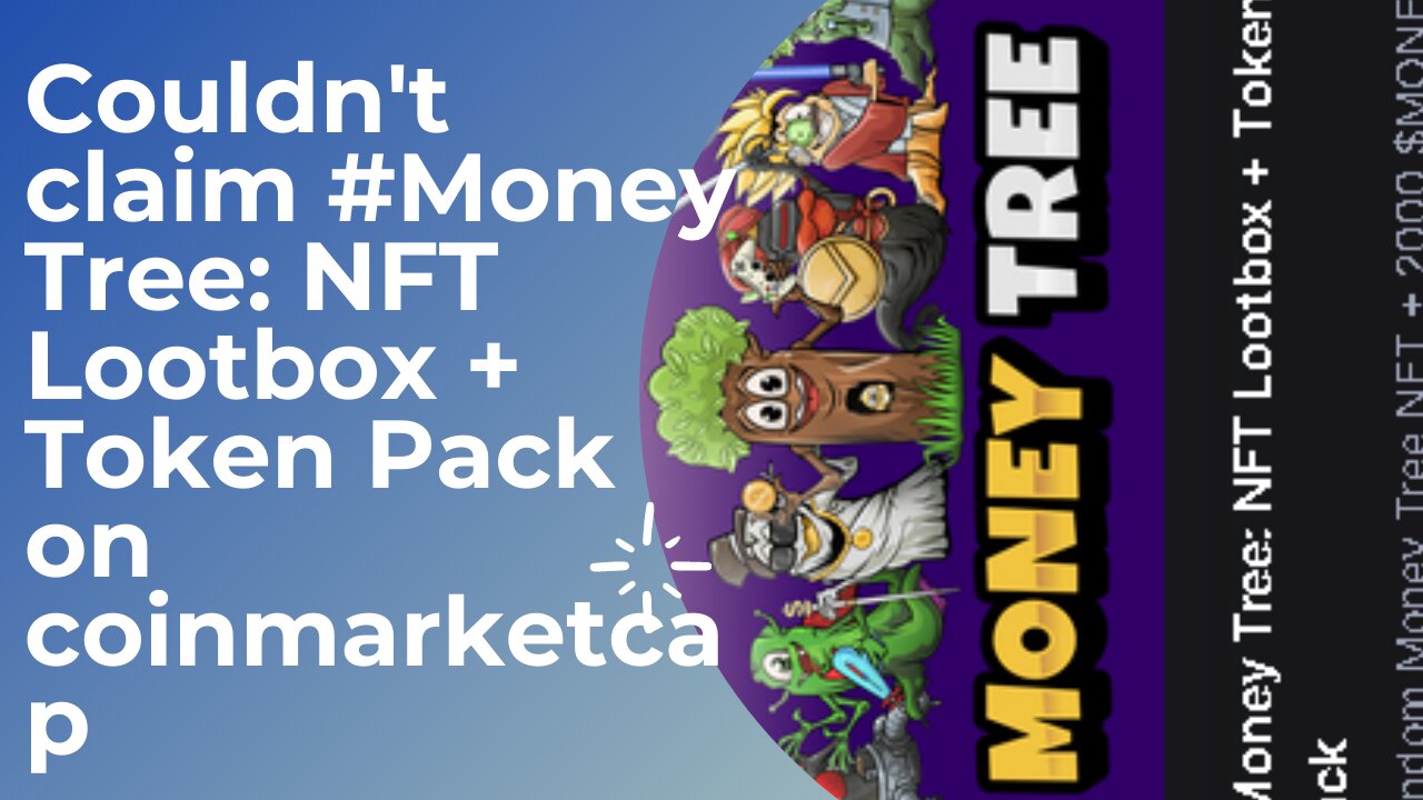 Couldn't claim #Money Tree: NFT Lootbox + Token Pack on coinmarketcap