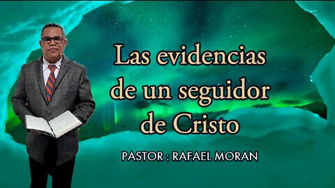 Las evidencias de un seguidor de Cristo || Pastor Rafael Moran