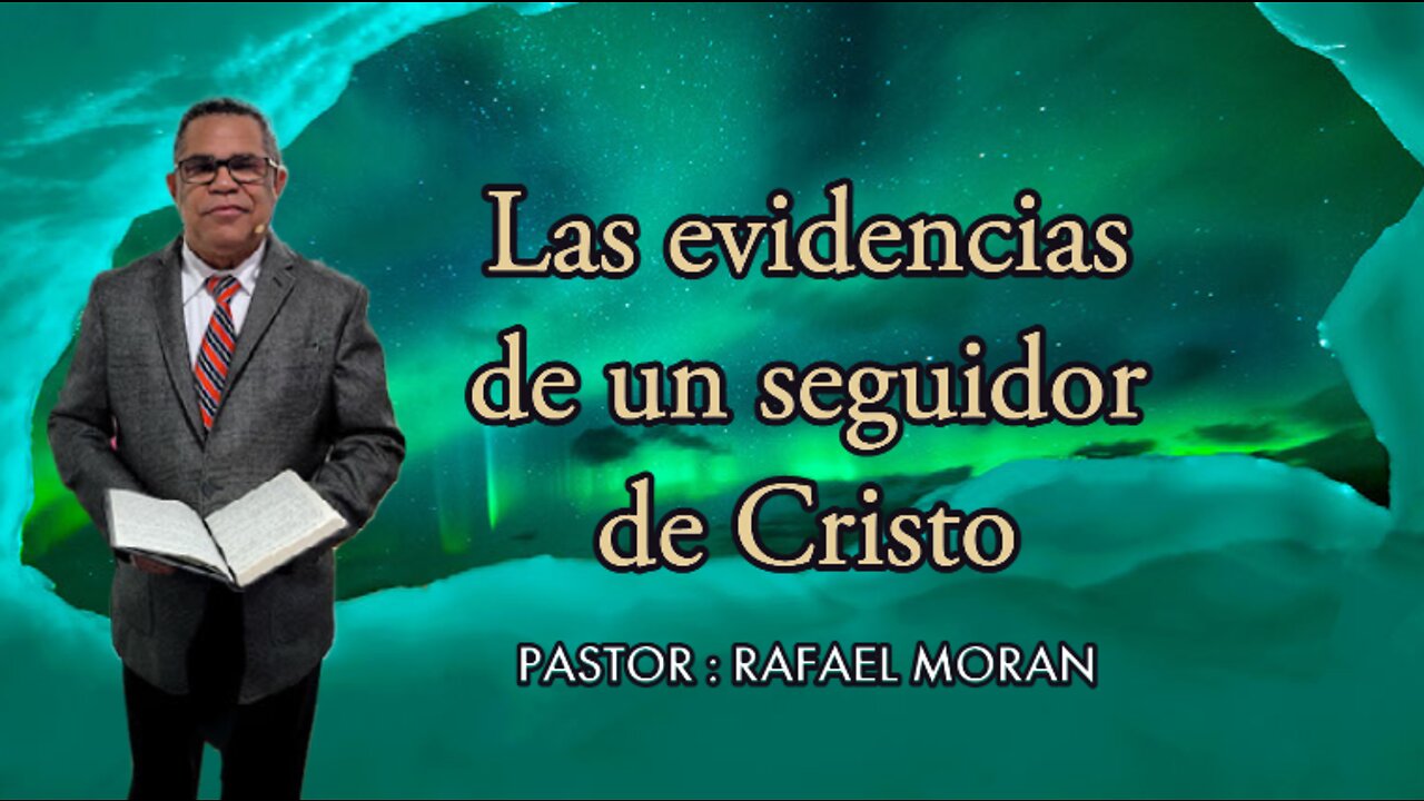 Las evidencias de un seguidor de Cristo || Pastor Rafael Moran