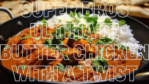 Super Bros Ultimate Butter Chicken With A Twist