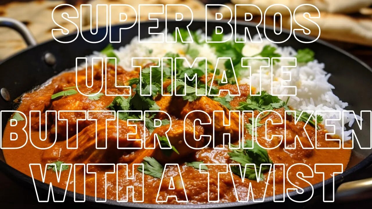 Super Bros Ultimate Butter Chicken With A Twist