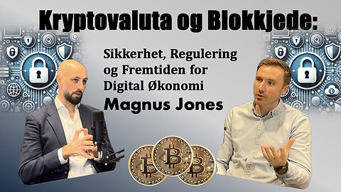 Kryptovaluta og Blokkjede: Sikkerhet, Regulering og Fremtiden for Digital Økonomi med Magnus Jones