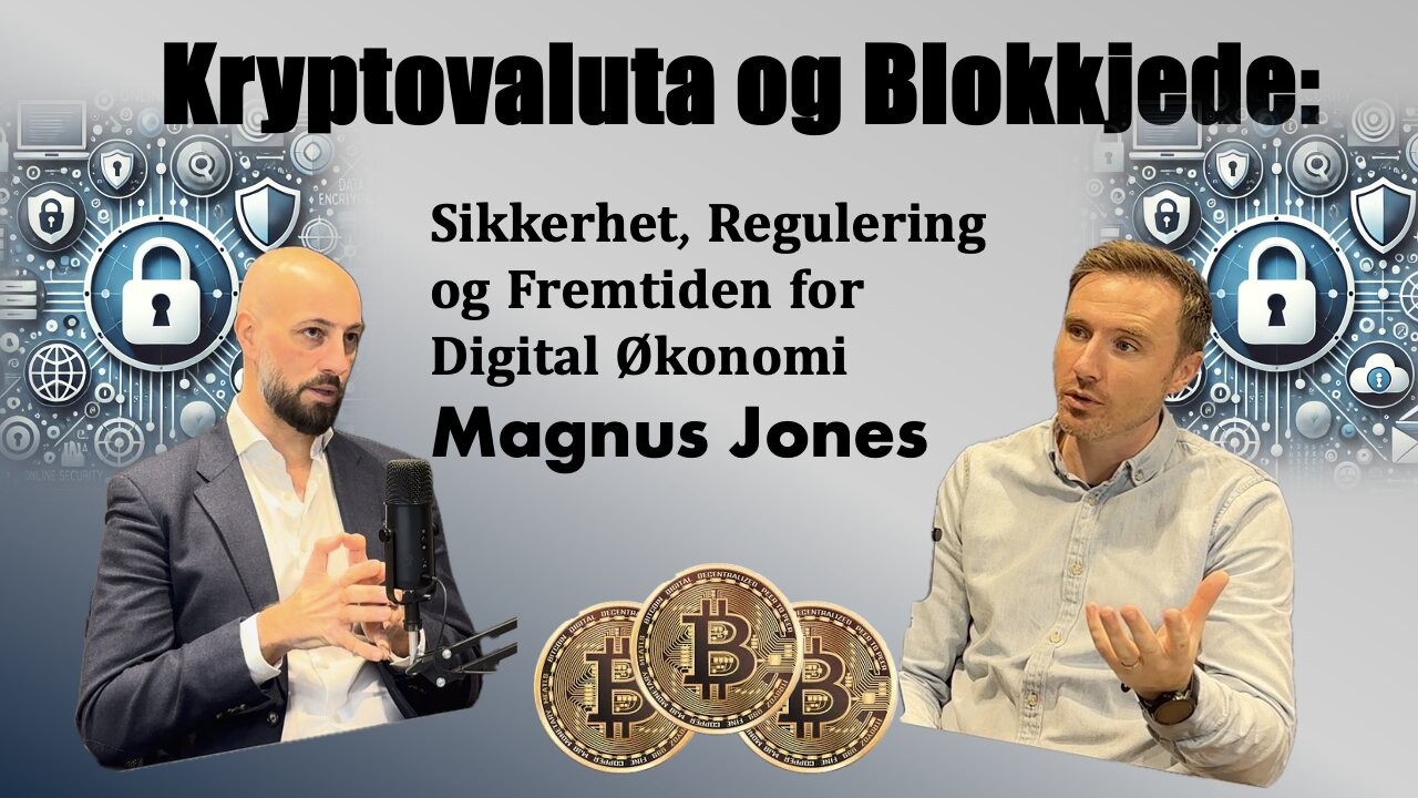 Kryptovaluta og Blokkjede: Sikkerhet, Regulering og Fremtiden for Digital Økonomi med Magnus Jones