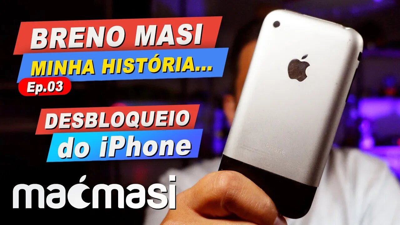 Breno Masi, um pouco da minha história. - Ep03 - Desbloqueio do iPhone a grande virada!