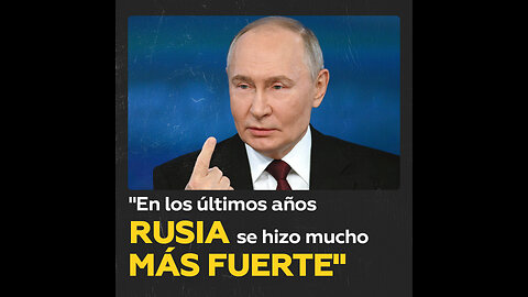 “En los últimos años Rusia se hizo mucho más fuerte”