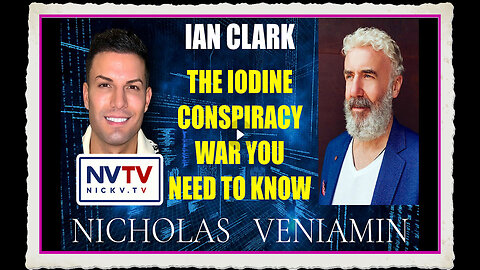 Ian Clark Discusses The Iodine War Conspiracy with Nicholas Veniamin