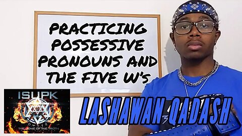 ISUPK Lashawan Qadash - Practicing Possessive Pronouns & The Five W's