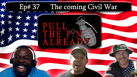 Pull the Pin Already (Episode # 37): Will there be a Civil War in the Country?