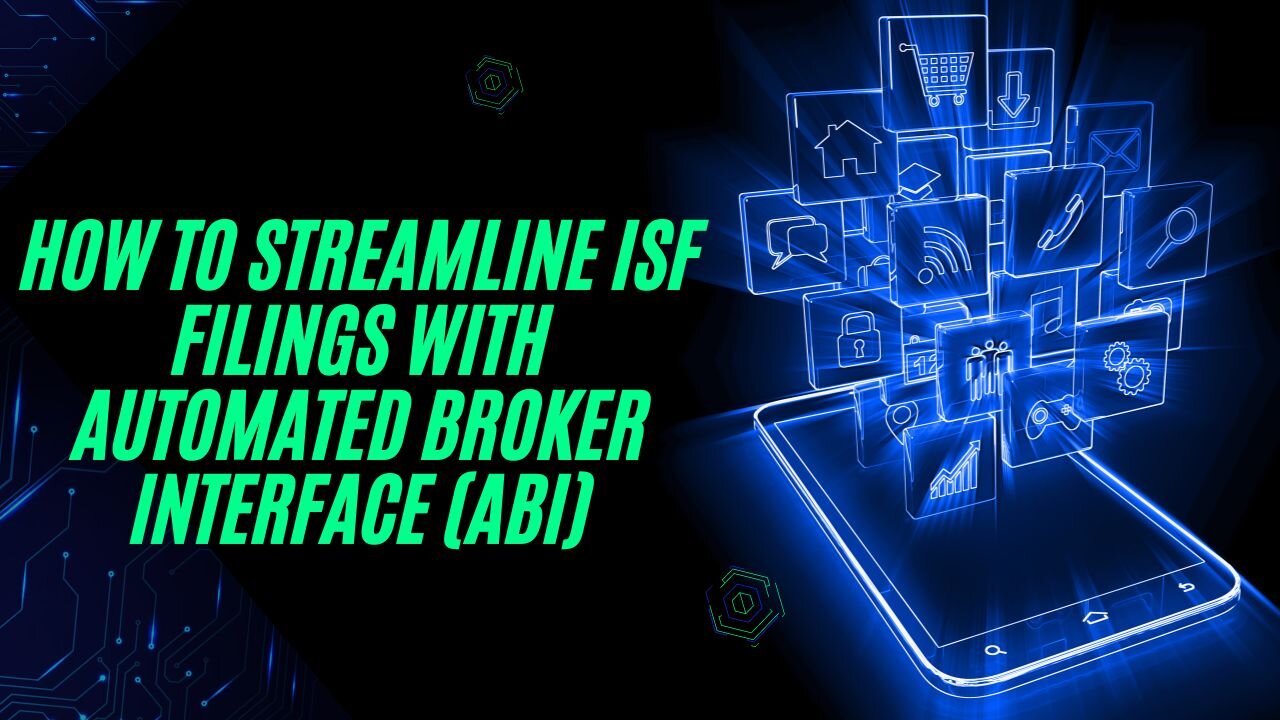 How to Use Automated Broker Interface (ABI) for ISF Filings