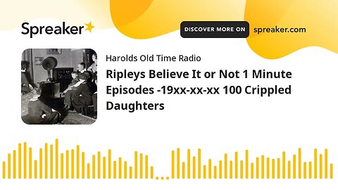 Ripleys Believe It or Not 1 Minute Episodes -19xx-xx-xx 100 Crippled Daughters