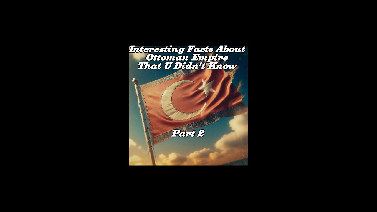 Interesting Facts About Ottoman Empire That U Didn't Know Part 2