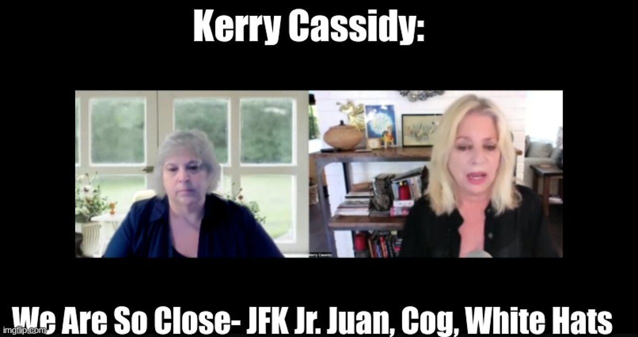 Kerry Cassidy: We Are So Close Intel- JFK Jr. Juan, Cog, White Hats!!