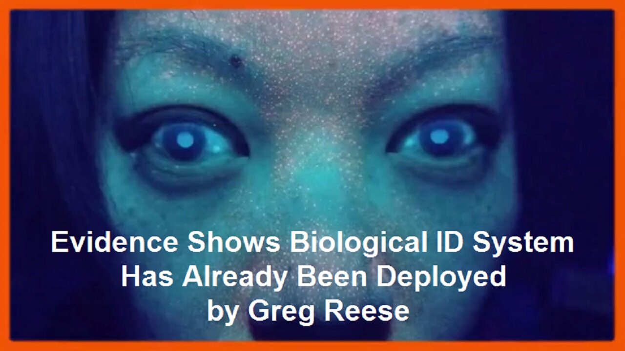 Evidence Shows Biological ID System Has Already Been Deployed by Greg Reese