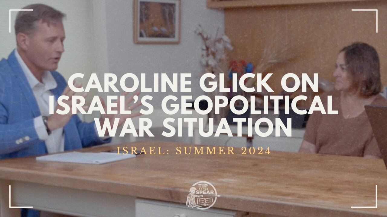 Caroline Glick on Israel's Geopolitical War Situation