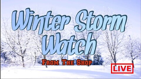 WINTER STORM WATCH | Live From the Shop