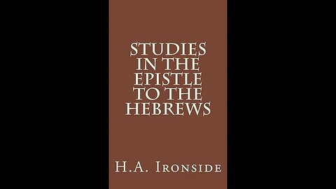 Hebrews, by H A Ironside, Chapters 2:5 4:13 The Glories and Humiliation of the Son of Man