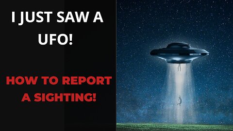 I JUST SAW A UFO how to report a sighting