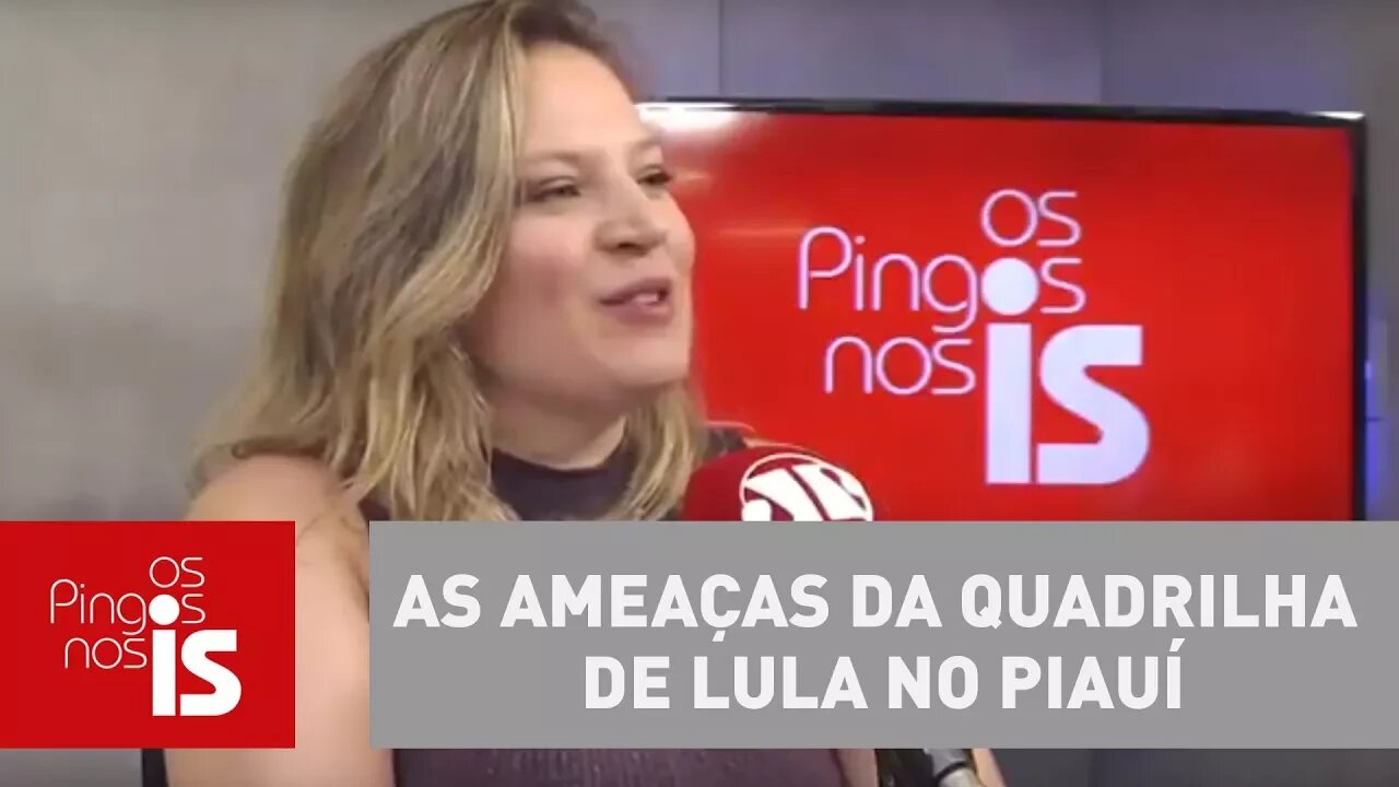 Joice Hasselmann: As ameaças da quadrilha de Lula no Piauí