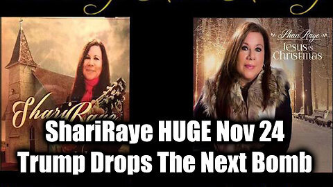 ShariRaye HUGE Nov 24 - Trump Drops The Next Bomb>>