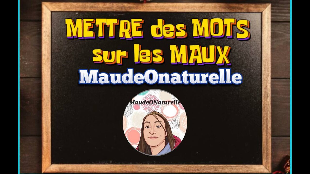 METTRE des MOTS sur les MAUX: MaudeOnaturelle