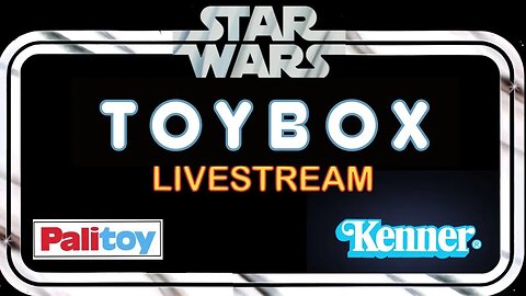 STAR WARS TOYBOX LIVESTREAM