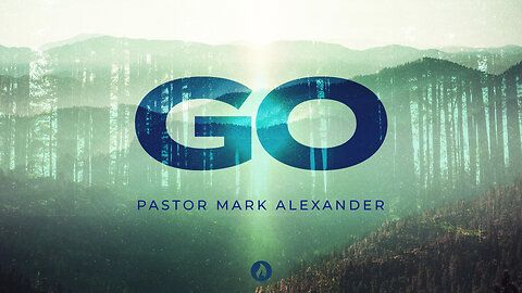 GO | Pastor Mark Alexander (Message Only)