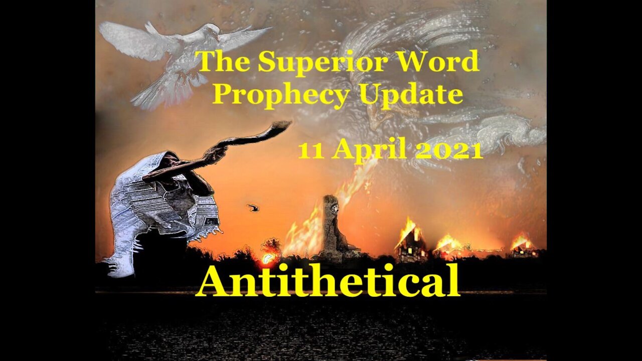 Pro-387 - Prophecy Update, 11 April 2021 (Antithetical)