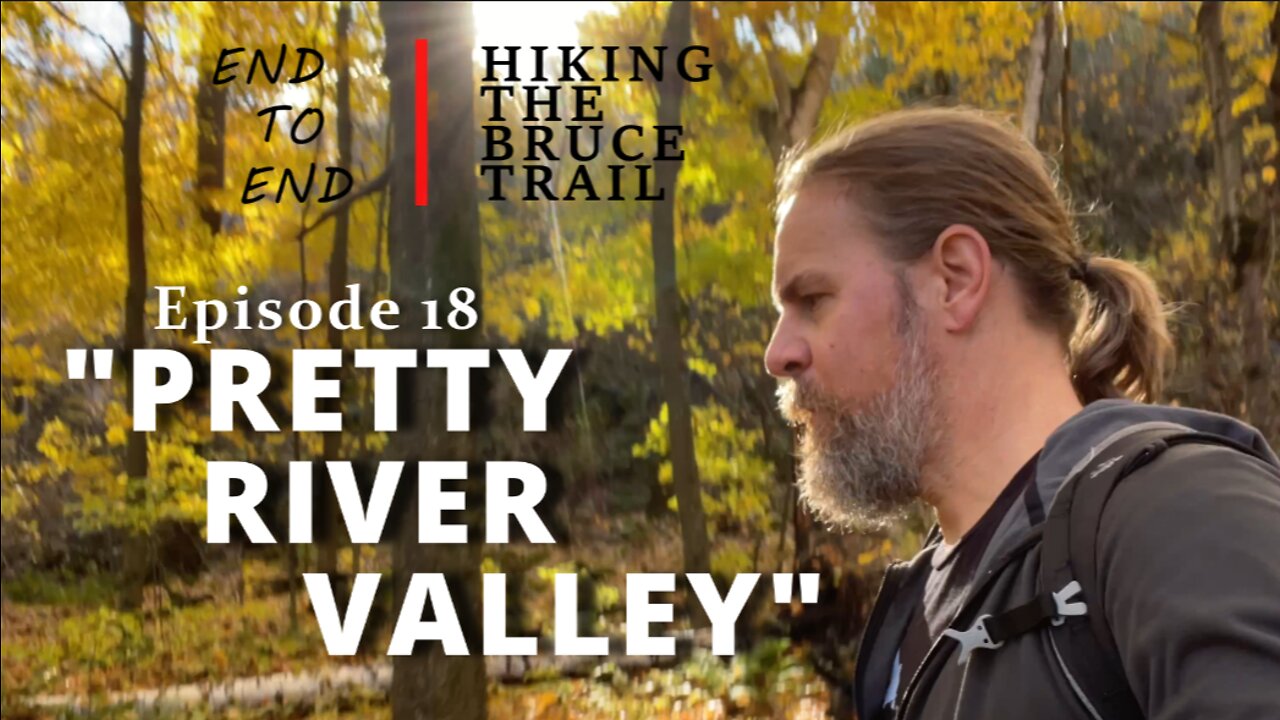 S1.Ep18 "Pretty River Valley" - Hiking The Bruce Trail End To End : A Journey Across Ontario