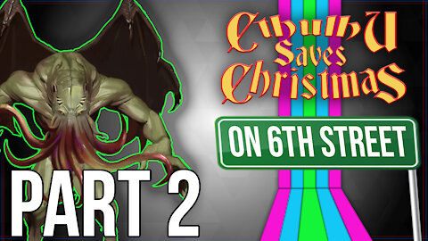 Cthulhu Saves Christmas on 6th Street Part 2