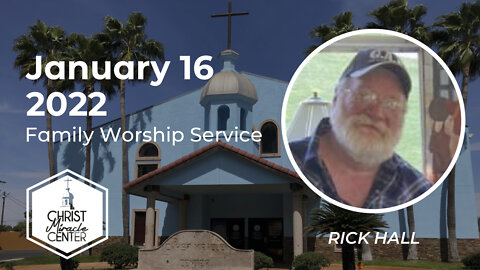 January 16, 2022 | Rick Hall | Christ Miracle Center