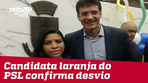 Candidata laranja do PSL confirma desvio de dinheiro em eleições