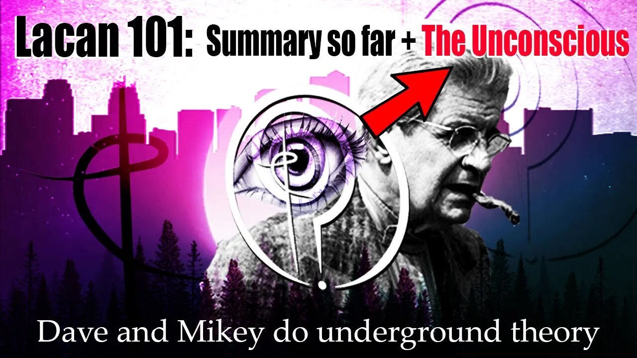 LACAN 101: The Unconscious + Mikey speed runs everything so far